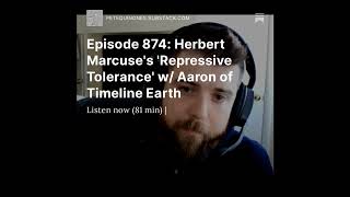 Episode 874 Herbert Marcuses Repressive Tolerance Pt 1 w Aaron of Timeline Earth  LINKS BELOW [upl. by Lehcer894]