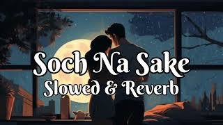 Soch Na Sake song Slowed amp Reverbsong🎵💖Song by Arijit Singh vairal liketrending 💖 [upl. by Abil594]