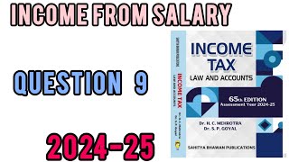 QUESTION 9  INCOME FROM SALARY  INCOME TAX  HC MEHROTRA  202425 [upl. by Tevlev605]