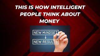 How Intelligent people think about money [upl. by Ennalorac]