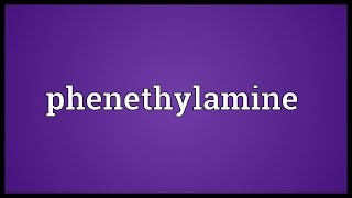 Phenethylamine Meaning [upl. by Mcgray]