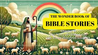 Wonder Book of Bible Stories  The Story of Gideon and His Three Hundred Soldiers  Free Audiobook [upl. by Jarrad327]