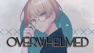 《Overwhelmed》《Nightcore》 [upl. by Koran]