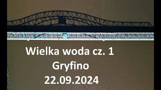 Wielka woda cz 1 gryfino zachodniopomorskie powódź2024 Gryfino [upl. by Aehsila]