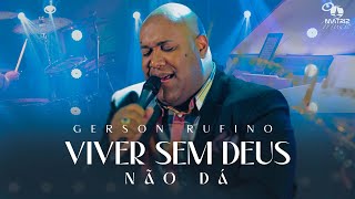 Gerson Rufino  VIVER SEM DEUS NÃO DÁ DVDDeusounada Clipe Oficial [upl. by Ennasil263]