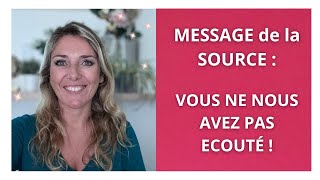 MESSAGE de la SOURCE  Vous ne nous avez PAS écouté [upl. by Corwin]