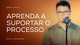 Aprenda a suportar o processo  Deive Leonardo [upl. by Ainwat]