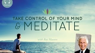 Take Control of your Mind and Meditate with Roy Masters [upl. by Nonregla]