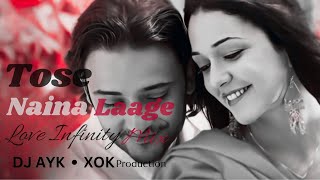 Tose Naina Laage  Love Infinity Mix  DJ AYK  XOK Production [upl. by Lamrouex]