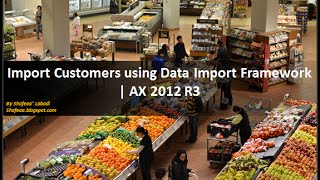 Import Customers Using AX 2012 Data Import Framework [upl. by Perry]