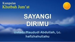 1339  Sayangi Dirimu  Ust Maududi Abdullah Lc [upl. by Sanjiv]