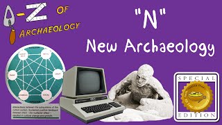 AZ of Archaeology N  New Archaeology Special Edition [upl. by Gabey]