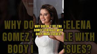 Why Doesn’t Selena Gomez Struggle with Body Image Issuesselenagomez [upl. by Small]