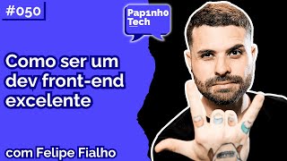 FELIPE FIALHO Frontend Staff Engineer  Papinho Tech 050 [upl. by Hammerskjold]