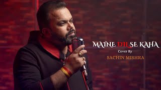 Maine Dil Se Kaha  By Sachin Mishra  KK  Rog  M M Kreem [upl. by Auop]