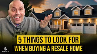 Buying A Resale Home What To Look For [upl. by Llehcam]