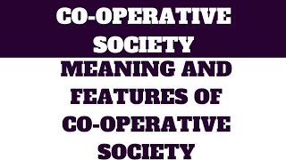 COOPERATIVE SOCIETY MEANING AND FEATURES [upl. by Sanjay216]