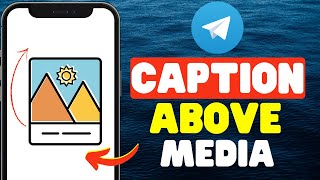 How To Place The Caption Above Media In Telegram [upl. by Eenobe]