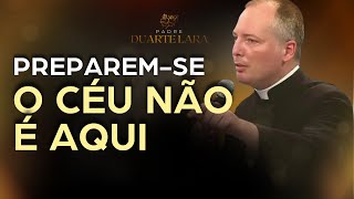 PREPAREM SE O CÉU NÃO É AQUI  PADRE DUARTE LARA [upl. by Vetter]