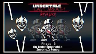 REUPLOAD UndertaleLast Breath Remake ALT Phase 3  An Indecipherable InconsistencyBY HOMIECYDE [upl. by Brooks]