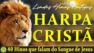 Louvores Da Harpa Cristã  40 Hinos que falam do Sangue de Jesus  Hinos da HARPA Com letra [upl. by Fanchette686]