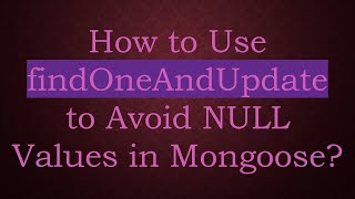 How to Use findOneAndUpdate to Avoid NULL Values in Mongoose [upl. by Idmann]