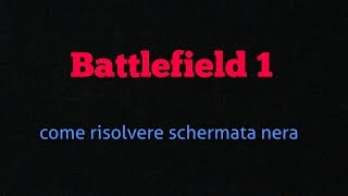 Schermo nero battlefield 1come risolverlo senza uscire dal gioco [upl. by Sixel]