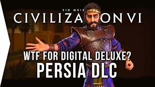 Civilization VI ► Persia DLC in Civ 6  But WTF for Digital Deluxe Owners [upl. by Hamilton998]