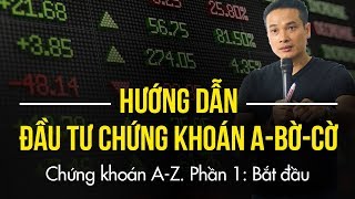 P1 Bắt đầu  HƯỚNG DẪN ĐẦU TƯ CHỨNG KHOÁN CƠ BẢN ABỜCỜ  TỪ AZ [upl. by Daggna]