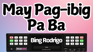 May Pag ibig Pa Ba  Bing Rodrigo  KARAOKE [upl. by Philo]