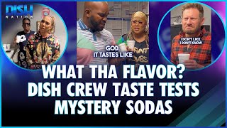 What Tha Flavor The Dish Nation Crew Taste Tests Mystery Sodas [upl. by Mooney]