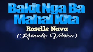 BAKIT NGA BA MAHAL KITA  Roselle Nava KARAOKE VERSION [upl. by Nnaeel]