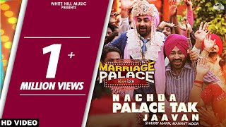 Nachda Palace Tak Jaavan Full Song Sharry Mann amp Mannat Noor  Marriage Palace  Punjabi Song 2018 [upl. by Dennet]