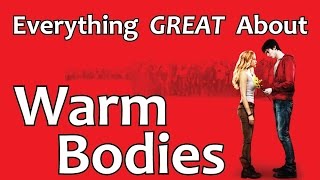 Everything GREAT About Warm Bodies [upl. by Atteirneh538]