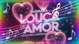 Thamara  Louca De Amor Exc CRISTIANASILVAREMIX [upl. by Gnel690]