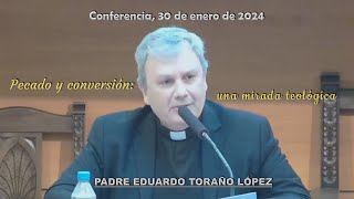 Conferencia 20240130 Pecado y conversión una mirada teológica  Padre Eduardo Toraño [upl. by Thoer]