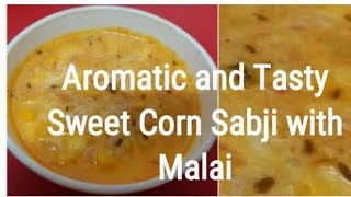 Sweet corn with malai recipe  स्वीट कॉर्न की सब्जी  Sweet Corn Gravy Recipe [upl. by Ylil876]