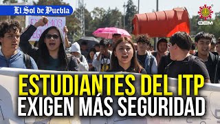 Estudiantes del ITP bloquean las calles de Puebla exigen más seguridad [upl. by Larret]