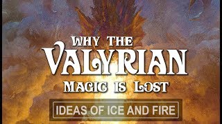 ASOIAF Theories Why The Valyrian Magic is Lost [upl. by Anirac]