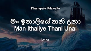 Dhanapala Udawatta  Man Ithaliye Thani Una Lyrics [upl. by Ytissahc]