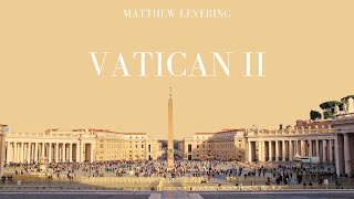 A Catholic Theologians Take on Vatican II  Matthew Levering Christian Theology Series [upl. by Carpenter869]