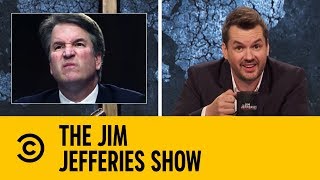 Brett Kavanaugh Is Being Forced On The Nation  The Jim Jefferies Show [upl. by Bonn893]