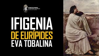 quotIfigeniaquot de Eurípides joya de la Tragedia Griega por Eva Tobalina [upl. by Leahcin]