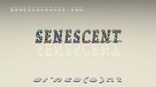 senescent  pronunciation [upl. by Eniluqaj]