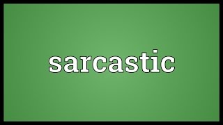 Sarcastic Meaning [upl. by Idahs]