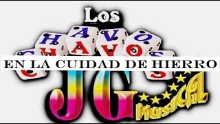 Los Chavos JG  En La Ciudad De Hierro [upl. by Trant]