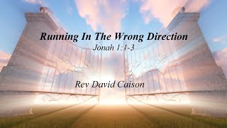 Running In The Wrong Direction  Rev David Caison [upl. by Ahsienar757]