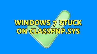 Windows 7 stuck on CLASSPNPSYS 2 Solutions [upl. by Biggs277]