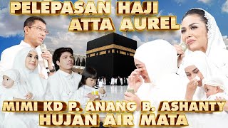 ATTA AUREL HAJI MIMI KD P ANANG B ASHANTY NANGIS KEJER [upl. by Elamrej240]