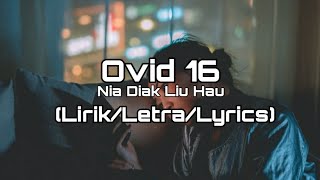 Ovid 16  Nia Diak Liu Hau LirikLetraLyrics [upl. by Rednael]